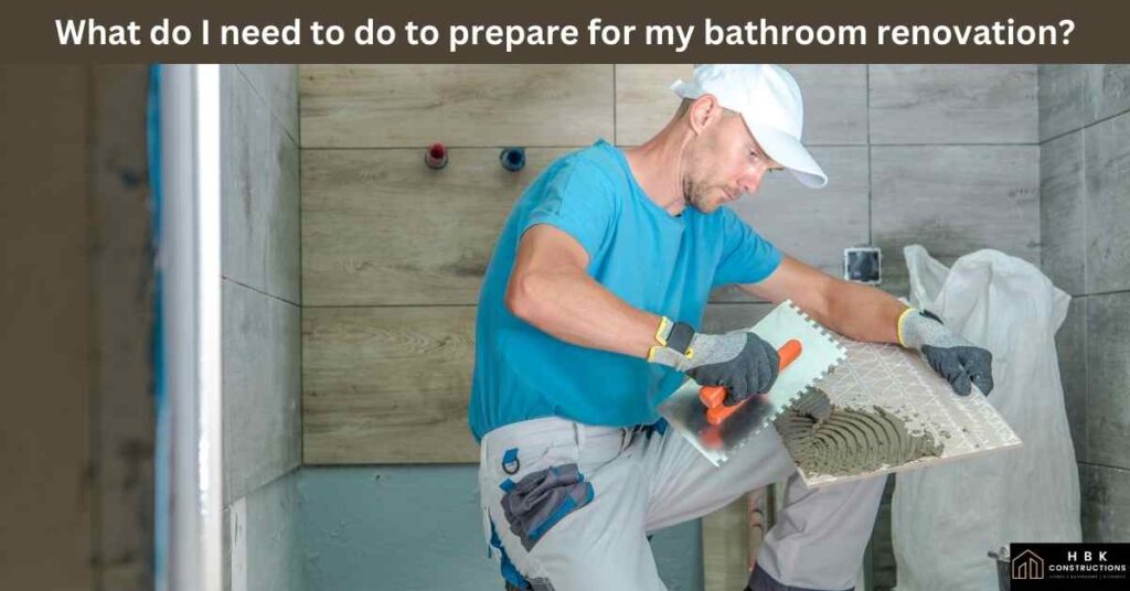 What do I need to do to prepare for my bathroom renovation