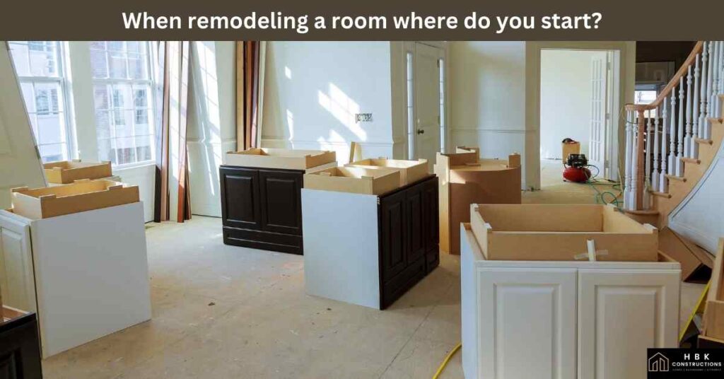 When remodeling a room where do you start