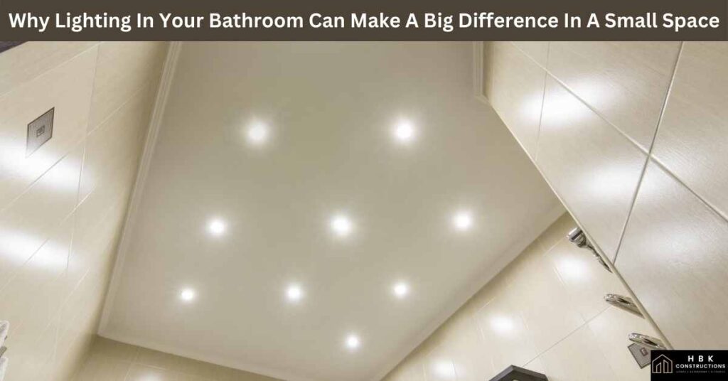 Why Lighting In Your Bathroom Can Make A Big Difference In A Small Space